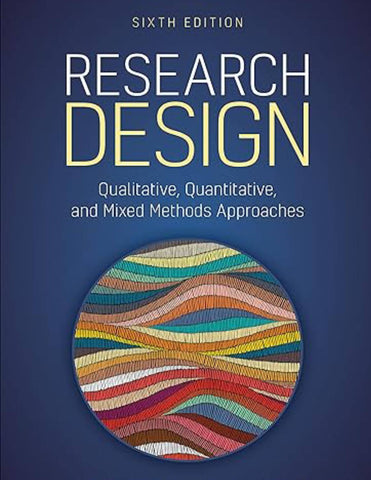 Research Design: Qualitative, Quantitative, and Mixed Methods Approaches