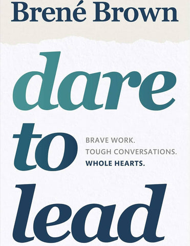 Dare to Lead: Bold Work. Tough Conversations. Whole Hearts