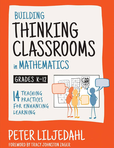 Building Thinking Classrooms in Mathematics, Grades K-12: 14 Teaching Practices for Enhancing Learning (Corwin Mathematics Series)